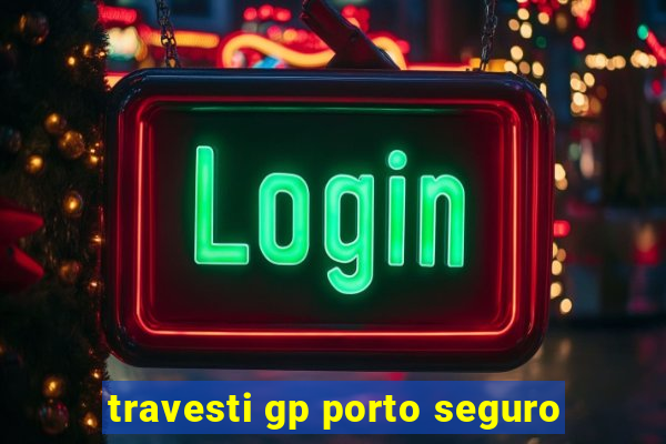 travesti gp porto seguro
